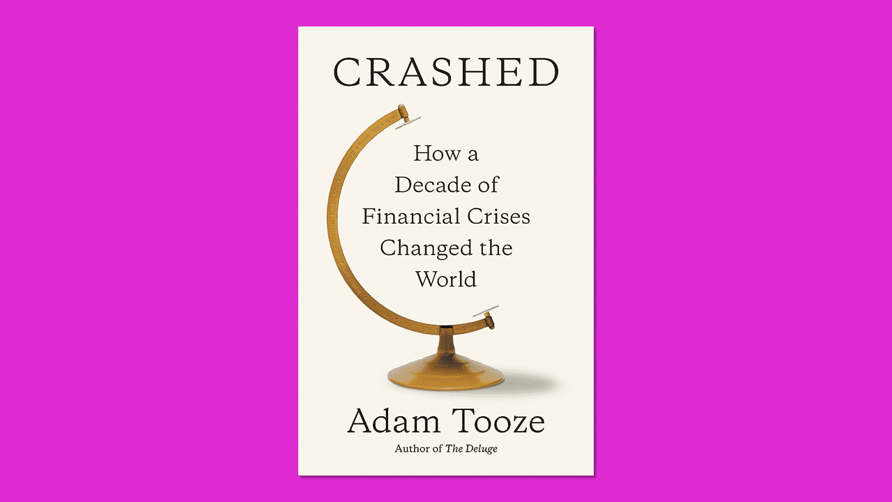 Book cover of 'Crashed: How a Decade of Financial Crises Changed the World' by Adam Tooze.