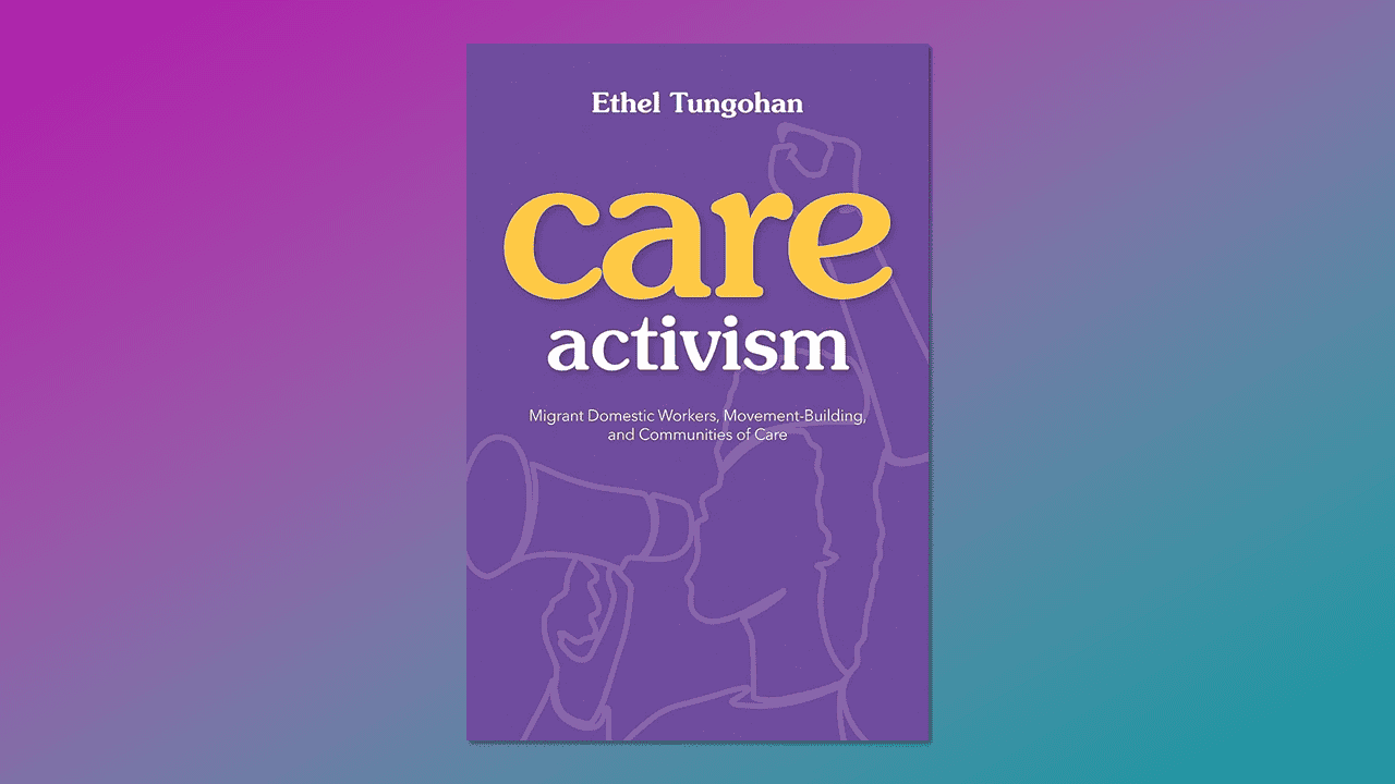 Cover of 'Care Activism: Migrant Domestic Workers, Movement-Building, and Communities of Care.'