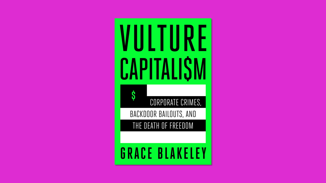Book cover of 'Vulture Capitalism: Corporate Crimes, Backdoor Bailouts and the Death of Freedom' by Grace Blakeley
